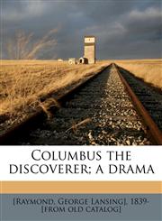 Columbus the discoverer; a drama,1149316373,9781149316375
