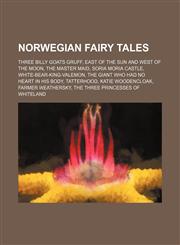 Norwegian fairy tales Three Billy Goats Gruff, East of the Sun and West of the Moon, The Master Maid, Soria Moria Castle,1155469658,9781155469652