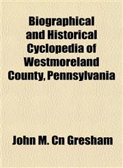 Biographical and Historical Cyclopedia of Westmoreland County, Pennsylvania,1153358492,9781153358491