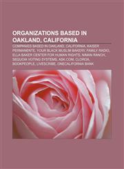 Organizations based in Oakland, California Companies based in Oakland, California, Kaiser Permanente, Your Black Muslim Bakery, Family Radio,1156657873,9781156657874