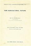 Our Agricultural Future (At Indian International Centre New Delhi Oct. 30, 31 and Nov. 1973)