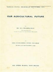 Our Agricultural Future (At Indian International Centre New Delhi Oct. 30, 31 and Nov. 1973)