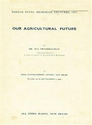 Our Agricultural Future (At Indian International Centre New Delhi Oct. 30, 31 and Nov. 1973)