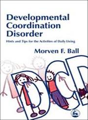 Developmental Coordination Disorder Hints and Tips for the Activities of Daily Living,1843100908,9781843100904