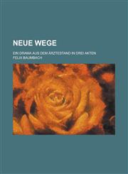 Neue Wege; Ein Drama Aus Dem Arztestand in Drei Akten,123461975X,9781234619756