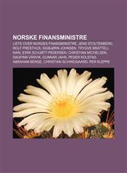Norske finansministre Liste over Norges finansministre, Jens Stoltenberg, Rolf Presthus, Sigbjørn Johnsen, Trygve Bratteli,123279189X,9781232791898