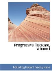 Progressive Medicine, Volume I,1103215353,9781103215355