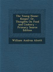 Young House-Keeper Or, Thoughts on Food and Cookery,1287445721,9781287445722