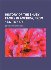 History of the Shuey family in America, from 1732 to 1876,1150801883,9781150801884