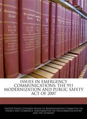 ISSUES IN EMERGENCY COMMUNICATIONS THE 911 MODERNIZATION AND PUBLIC SAFETY ACT OF 2007,1240538960,9781240538966