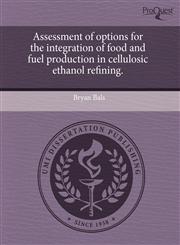 Assessment of options for the integration of food and fuel production in cellulosic ethanol refining.,1243876913,9781243876911