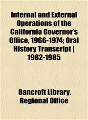 Internal and External Operations of the California Governor's Office, 1966-1974; Oral History Transcript | 1982-1985,1152338943,9781152338944