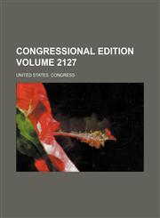 Congressional edition Volume 2127,1231120223,9781231120224