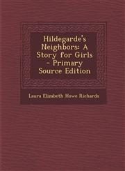 Hildegarde's Neighbors A Story for Girls - Primary Source Edition,1294266756,9781294266754
