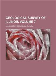 Geological Survey of Illinois Volume 7,115276084X,9781152760844