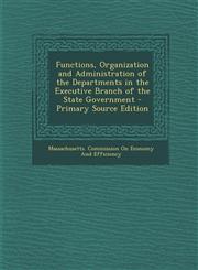 Functions, Organization and Administration of the Departments in the Executive Branch of the State Government,1289488452,9781289488451