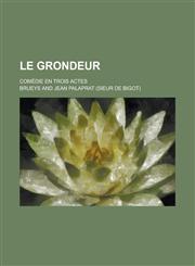 Le Grondeur; Comedie En Trois Actes,1235052222,9781235052224