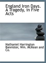 England Iron Days. A Tragedy, in Five Acts,1140511262,9781140511267