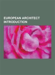 European Architect Introduction Callicrates, Isidore of Miletus, Juan Bautista de Toledo, Gabor Preisich, Max Bill, Joseph Urban, Hilding Ekelund, AR,1230619046,9781230619040