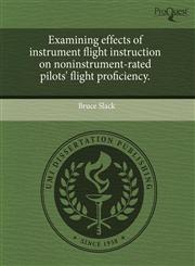 Examining effects of instrument flight instruction on noninstrument-rated pilots' flight proficiency.,1243696303,9781243696304