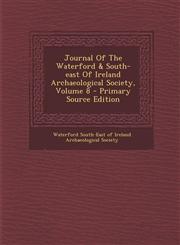 Journal of the Waterford & South-East of Ireland Archaeological Society, Volume 8 - Primary Source Edition,1295460920,9781295460922