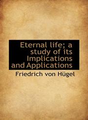 Eternal life; a study of its Implications and Applications,1117203263,9781117203263