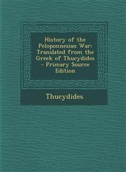 History of the Peloponnesian War Translated from the Greek of Thucydides - Primary Source Edition,1294241494,9781294241492