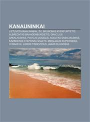 Kanauninkai Lietuvos kanauninkai, Šv. Brunonas Kverfurtietis, Albrechtas Brandenburgietis, Gracijus Sakalauskas, Povilas Dogelis,1232989673,9781232989677