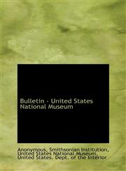 Bulletin - United States National Museum,1115231693,9781115231695