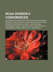 NCAA Division II conferences California Collegiate Athletic Association, Central Intercollegiate Athletic Association,115725912X,9781157259121