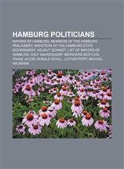 Hamburg politicians Mayors of Hamburg, Members of the Hamburg Parliament, Ministers of the Hamburg State Government, Helmut Schmidt,1156683858,9781156683859