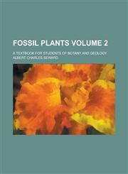 Fossil Plants; A Textbook for Students of Botany and Geology Volume 2,1234223759,9781234223755