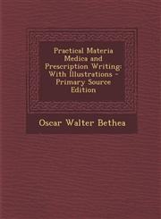 Practical Materia Medica and Prescription Writing With Illustrations - Primary Source Edition,1287974937,9781287974932