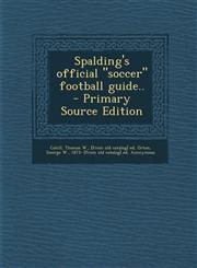 Spalding's official "soccer" football guide..  - Primary Source Edition,1294228358,9781294228356