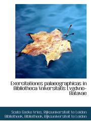 Exercitationes palaeographicas in Bibliotheca Vniversitatis Lvgdvno-Batavae,1113013648,9781113013644