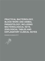 Practical bacteriology, blood work and animal parasitology, including bacteriological keys, zoological tables and explanatory clinical notes,1150897937,9781150897931