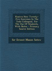 Kuaiwa Hen Twenty-Five Exercises in the Yedo Colloquial, for the Use of Students, with Notes - Primary Source Edition,1294059467,9781294059462