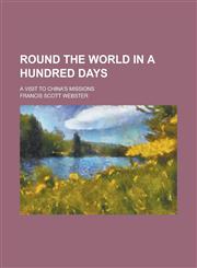 Round the World in a Hundred Days; A Visit to China's Missions,1236737814,9781236737816