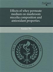 Effects of whey permeate medium on mushroom mycelia composition and antioxidant properties.,1243500174,9781243500175