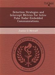 Detection Strategies and Intercept Metrics for Intra-Pulse Radar-Embedded Communications.,1249851599,9781249851592