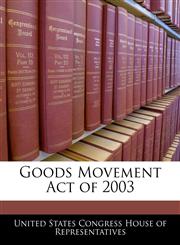 Goods Movement Act of 2003,1240292589,9781240292585