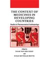 The Context of Medicines in Developing Countries Studies in Pharmaceutical Anthropology,155608059X,9781556080593