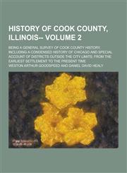 History of Cook County, Illinois--; Being a General Survey of Cook County History, Including a Condensed History of Chicago and Special Account of Dis,1230411747,9781230411743