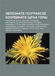Nepoznate geografske koordinate (Crna Gora) Otilovići, Mašte, Rudinice, Bliškovo, Prigradina, Donja Lastva, BaJice, Grahovac, Provodina,123401761X,9781234017613