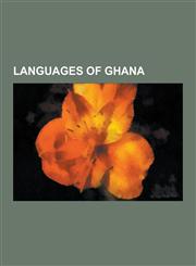 Languages of Ghana Abron Dialect, Adamorobe Sign Language, Adangme Language, Adele Language, Ahanta Language, Animere Language, Anyin LAN,1230576088,9781230576084