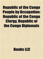Republic of the Congo People by Occupation Republic of the Congo Clergy, Republic of the Congo Diplomats,1157927475,9781157927471