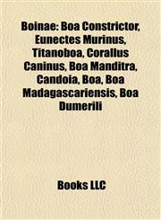 Boinae Boa Constrictor, Eunectes Murinus, Titanoboa, Corallus Caninus, Boa Manditra, Candoia, Boa Madagascariensis, Boa Dumerili, Epicrates,1155883152,9781155883151