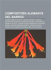 Compositors alemanys del Barroc Johann Sebastian Bach, Georg Friedrich Händel, Dietrich Buxtehude, Johann Pachelbel, Família Bach,1232746207,9781232746201
