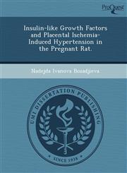 Insulin-like Growth Factors and Placental Ischemia-Induced Hypertension in the Pregnant Rat.,1249078709,9781249078708