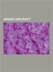 Arado Aircraft Arado AR 232, Arado AR 234, Arado AR 80, Arado AR 240, Arado E.381, Arado AR 196, Arado AR 96, Arado AR 81, Arado AR 6,1230524258,9781230524252